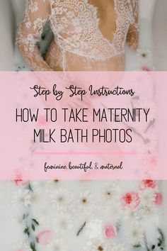 a woman with her back to the camera and text overlay that reads step - by - step instructions how to take maternity milk bath photos