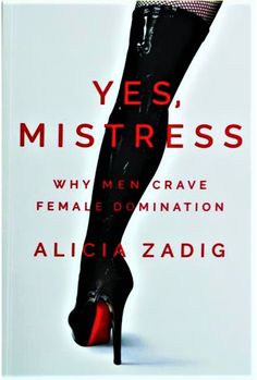 the cover of yes, mistresss why men crave female domination by alicia zadig