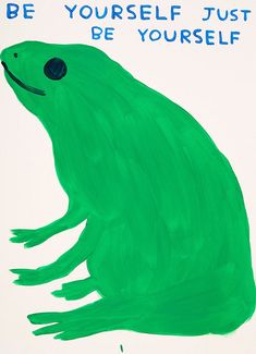 a green animal with the words be yourself just be yourself