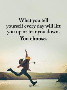 a person jumping in the air with a hat on their head and text that reads, what you tell yourself every day will lift you up or tear you down