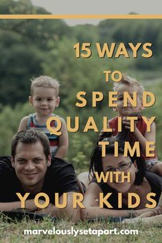 a family laying in the grass with text overlay that reads 15 ways to spend quality time with your kids