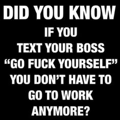 a poster with the words did you know if you text your boss? go f