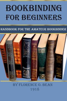 the bookbinding for beginners handbook for the amateur bookbinder by fiorence o bean