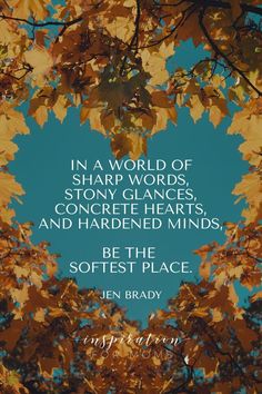 an image with the quote in a world of sharp words, concrete hearts, and hardened minds be the softest place