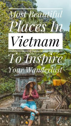 a woman sitting on a bench with the text most beautiful places in vietnam to inspire your wanderlust