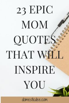 a notepad with the words, 23 epic mom quotes that will inspire you to write