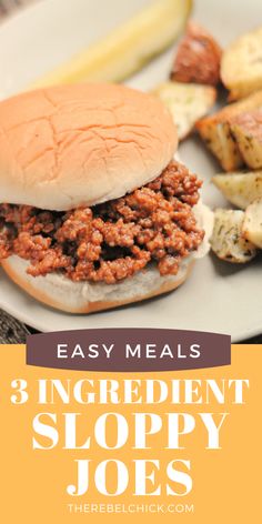 a sloppy joe sandwich on a plate with potatoes and pickles in the background text reads easy meals 3 ingredient sloppy joes