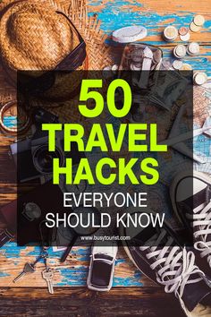 the words 50 travel hacks everyone should know on top of a wooden table with luggage and