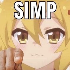 an anime character pointing at the camera with text that reads,'simp '