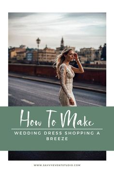 a woman walking down the street with text overlaying how to make wedding dress shopping breeze