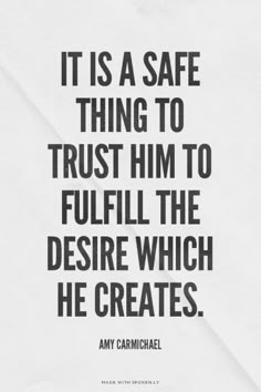 a quote that reads it is a safe thing to trust him to fulfill the desired which he