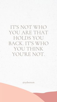 a quote that reads, it's not who you are that holds you back