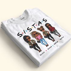 a white t - shirt with the words sista's on it and three women wearing