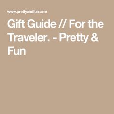 the gift guide for the traveler pretty & fun