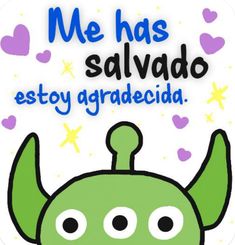 an image of a green monster with hearts on it's forehead and the words me has salvado estoy gradecida