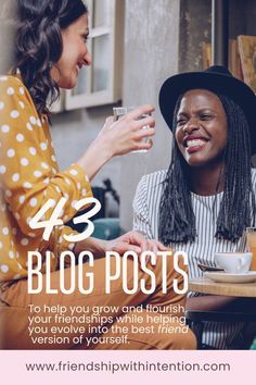 Two friends smiling and talking at a restaurant and the title of the pin: 43 Blog Posts. And the subtitle: To help you grow and flourish your friendships while helping you evolve into the best friend version of yourself. On Friendship, Meaningful Relationships