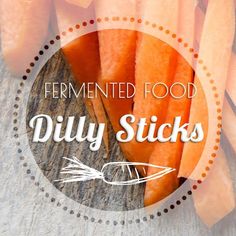 sliced carrots with the words fermented food diy sticks