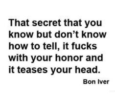 a quote that reads, that secret that you know but don't know how to tell