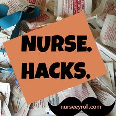 an orange sign that says nurse hacks on top of a pile of medical packets