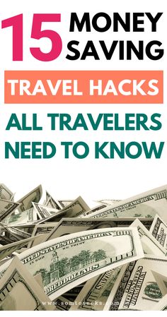 a pile of money with the words 15 travel hacks that will always save you money