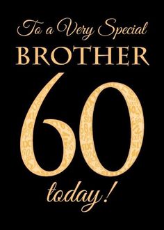 a black and gold birthday card with the words, to a very special brother 60 today