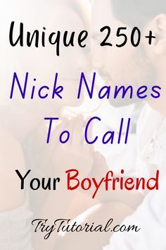 a couple kissing each other with the text unique 250 + nick names to call your boyfriend