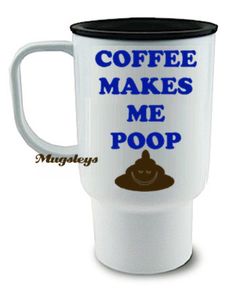 coffee makes me poop travel mug with blue lettering on the front and black lid