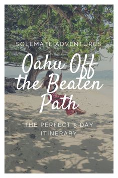 an image of the beach with text that reads, ohau off the beaten path