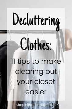 clothes hanging on a rack with the text decluttering clothes 11 tips to make clearing out your closet easier