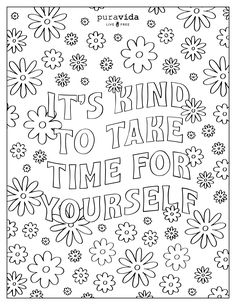 a coloring page with flowers and the words it's kind to take time for yourself