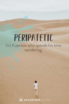 a person standing in the middle of a desert with text overlay that reads, peripatetic n'a person who speaks his time wandering