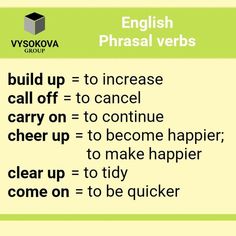 an english phrase with the words build up = to increase call off = to cancel carry on = to continue cheer up = to become happier, clear up = to