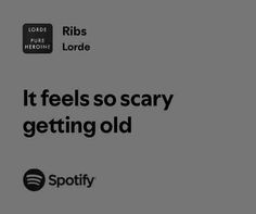 an ad for spotify with the caption it feels so scary to get old