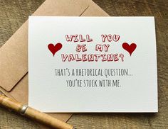 a card with the words will you be my valentine? that's a medical question you're stuck with me