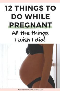 a pregnant woman's stomach with the words 12 things to do while pregnant all the things i wish i did