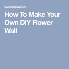 the words how to make your own diy flower wall are in white letters on a blue