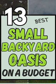 small backyard oasis on a budget with text overlay that reads 13 best small backyard oasis on a budget