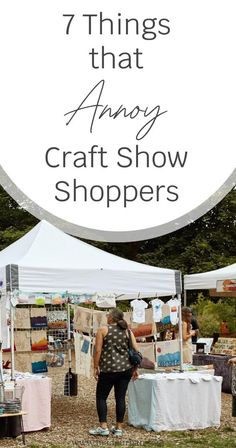 a woman standing in front of a tent with the words 7 things that always craft show shoppers