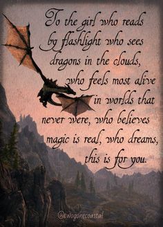 a dragon flying in the sky with a quote below it that says, to the girl who reads byfashight who sees