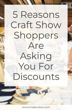 a woman shopping in a store with the words 5 reasons craft show shoppers are asking you for discounts