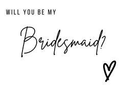 the words will you be my bridesmaid written in black on a white background