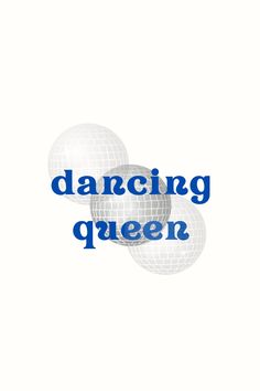 three white balls with the words dancing queen in blue on top and bottom, sitting next to each other