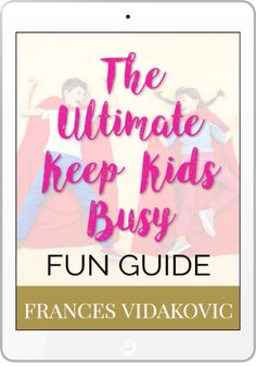 the ultimate keep kids busy fun guide for france's vidakovic family