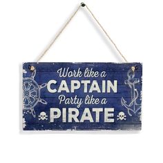 a wooden sign that says work like a captain party like a pirate