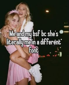 two girls hugging each other with the caption me and my bsf she's literally me in a different font