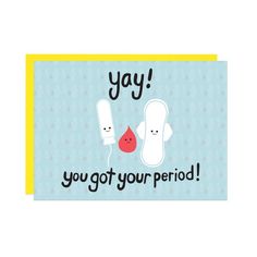 a greeting card with two cartoon characters holding each other's hands and the words yay, you got your period