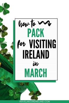 shamrocks with the words how to pack for visiting ireland in march