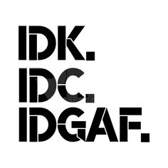 the words idk, idc and dgaf are shown in black letters