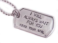 a dog tag that says i will always wait for you xoxo your girl