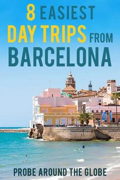 the beach with text that reads 8 easy day trips from barcelona